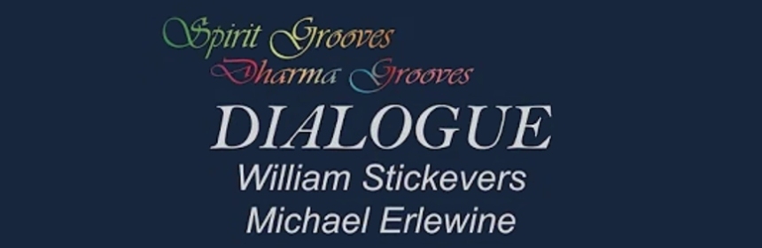 Spirit Grooves - Dharma Grooves Dialogue - William Stickevers - Michael Erlewine